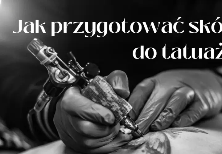 Skóra do tatuażu - Jak dbać o skórę przed i po tatuowaniu?