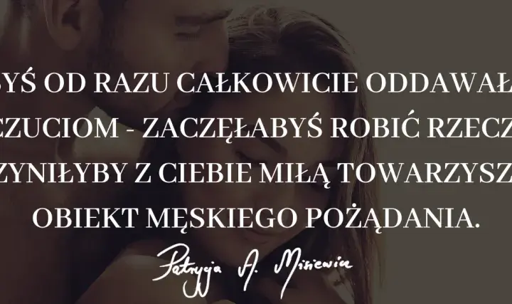 Jak starać się o kobietę i uniknąć najczęstszych błędów w relacji