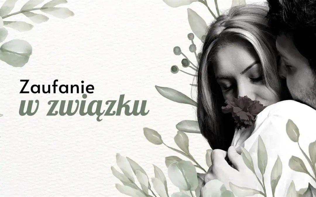 Jak emocjonalnie rozmawiać z kobietą, aby budować bliskość i zaufanie